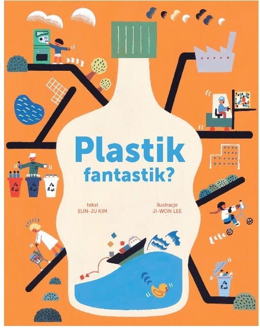 PLASTIK FANTASTIK? – Czy plastik zabija życie na Ziemi? Edukacyjna książka ekologiczna dla dzieci o plastiku, śmieciach i recyklingu 5+