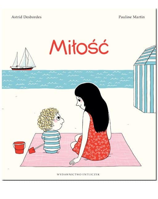 MIŁOŚĆ – książka dla dzieci o miłości mamy do dziecka – Astrid Desbordes & Pauline Martin