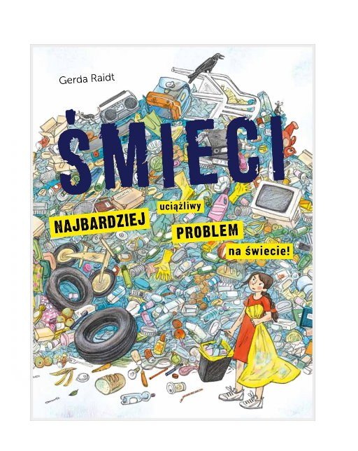 Śmieci – Jak uniknąć śmieciowej katastrofy? Edukacyjna książka ekologiczna dla dzieci 6+